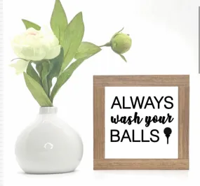 ALWAYS WASH YOUR BALLS